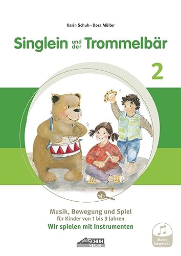 Singlein und der Trommelbär - Band 2 (inkl. Musik-Download): Musik, Bewegung und Spiel für Kinder von 1 bis 3 Jahren - Wir spielen mit Instrumenten von Schuh Verlag